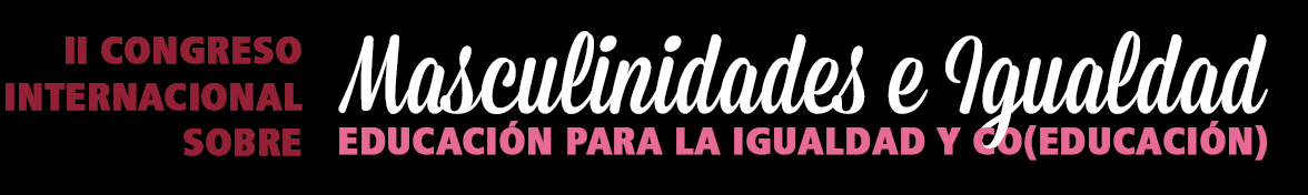 Segundo Congreso Internacional Sobre Masculinidades e Igualdad Educación para la igualdad y Co(Educación)